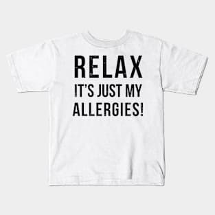 RELAX its just allergies Kids T-Shirt